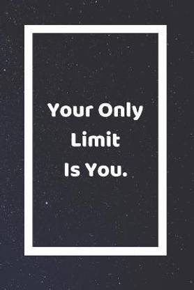 Your Only Limit Is You