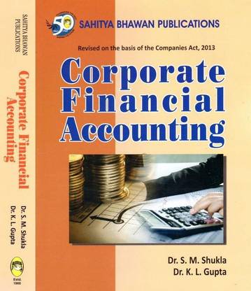 Corporate Financial Accounting For B.Com (Hons.) Ist Year, B.Com IInd Year Jai Narain Vyas University & M.Com Ist Year of Dr. Ram Manohar Lohia Avadh University & M.Com (Accounts & Law Group) Ist and IInd Year of Dr Bhimrao Ambedkar University