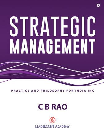 Strategic Management  - Practice and Philosophy for India Inc