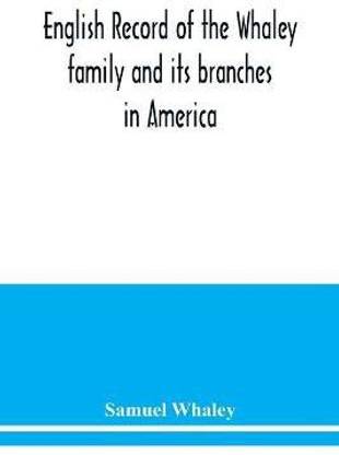 English record of the Whaley family and its branches in America