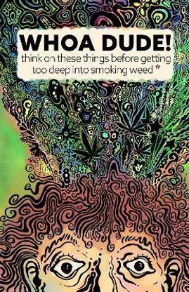Whoa Dude!Think on these things before getting too deep into smoking Weed*