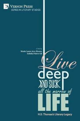 Live Deep and Suck all the Marrow of Life
