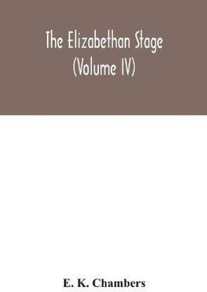 The Elizabethan stage (Volume IV)