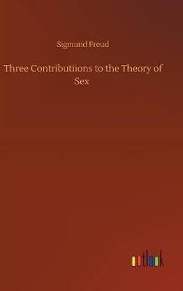 Three Contributiions to the Theory of Sex