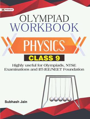 OLYMPIAD WORKBOOK Physics Foundation Course For JEE/NEET/Olympiad/NTSE : Class 9