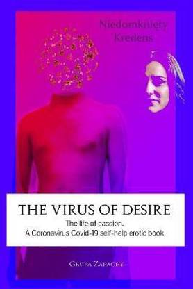 The virus of desire. The life of passion.