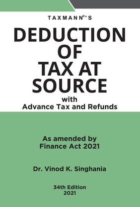 Taxmann’s Deduction of Tax at Source with Advance Tax and Refunds – Covering Legal Analysis along-with Guidance on Practical Problems supported by Illustrations & Legal Jurisprudence | 34th Edition