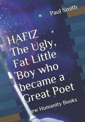 HAFIZ The Ugly, Fat Little Boy who became a Great Poet