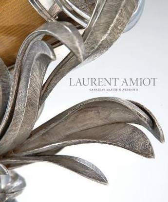 Laurent Amiot: Canadian Master Silversmith