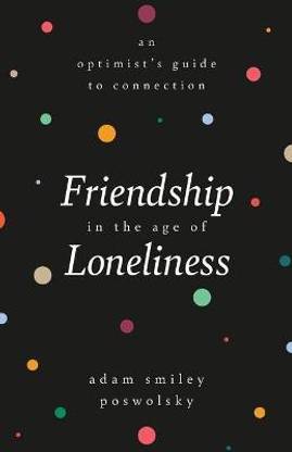 Friendship in the Age of Loneliness