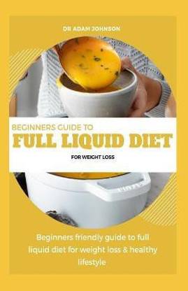 Beginners Guide to Full Liquid Diet for Weight Loss