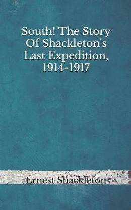 South! The Story Of Shackleton's Last Expedition, 1914-1917