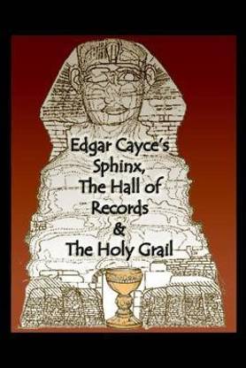 Edgar Cayce's Sphinx, the Hall of Records & the Holy Grail