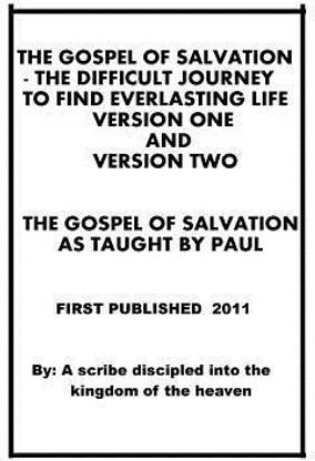 The gospel of salvation - The difficult journey to find everlasting life - Version One and Version Two. The gospel of salvation as taught by Paul.