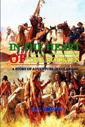 In the Heart of the Rockies a Story of Adventure in Colorado