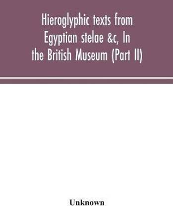 Hieroglyphic texts from Egyptian stelae &c, In the British Museum (Part II)
