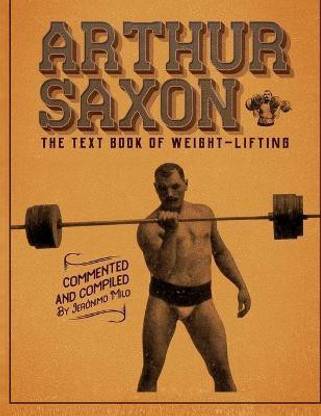 Arthur Saxon. The Text-Book Of Weight-Lifting.