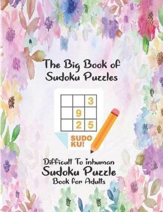 The Big Book of Sudoku Puzzles Difficult-Insane-Inhuman Sudoku Puzzle Book for Adults