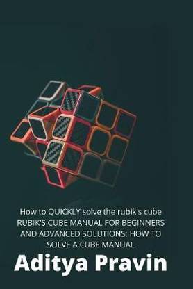 How to QUICKLY solve the rubik's cube !MANUAL FOR BEGINNERS AND ADVANCED SOLUTIONS