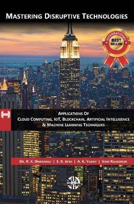 Mastering Disruptive Technologies - Applications Of Cloud Computing, IoT, Block Chain, Artificial Intelligence & Machine Learning