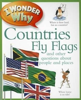 I Wonder Why Countries Fly Flags: And Other Questions About People and Places