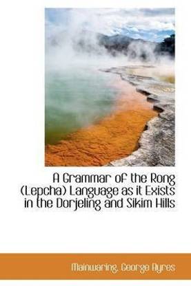 A Grammar of the Rong (Lepcha) Language as it Exists in the Dorjeling and Sikim Hills