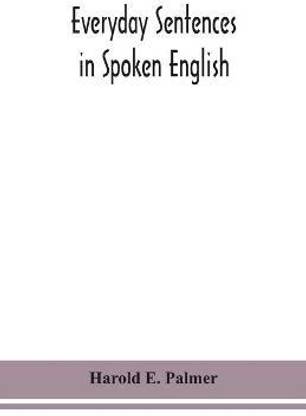 Everyday sentences in spoken English, in phonetic transcription with intonation marks (For the use of Foreign Students)