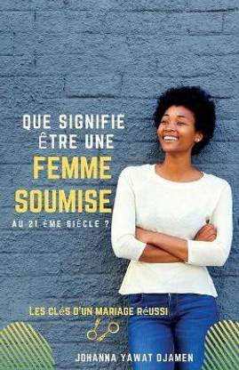 QUE SIGNIFIE ETRE UNE FEMME SOUMISE AU 21eme siecle ?