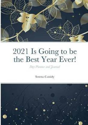 2021 Is Going to be the Best Year Ever!