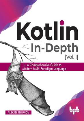 Kotlin In-Depth [Vol-I]: A Comprehensive Guide to Modern Multi-Paradigm Language