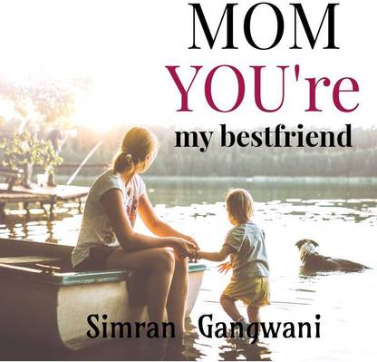 Mom you're my best friend