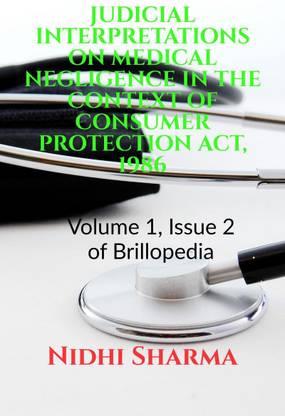 JUDICIAL INTERPRETATIONS ON MEDICAL NEGLIGENCE IN THE CONTEXT OF CONSUMER PROTECTION ACT, 1986