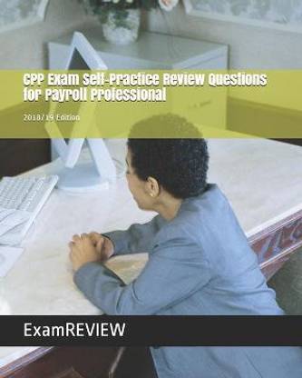 CPP Exam Self-Practice Review Questions for Payroll Professional