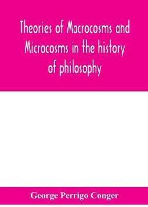 Theories of macrocosms and microcosms in the history of philosophy