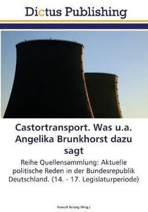 Castortransport. Was u.a. Angelika Brunkhorst dazu sagt