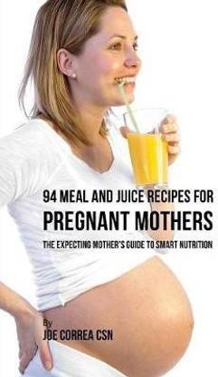 94 Meal and Juice Recipes for Pregnant Mothers