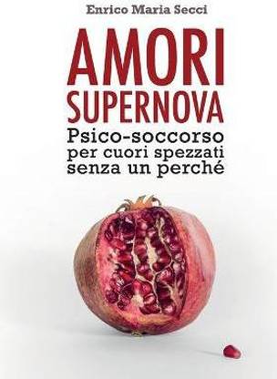 Amori Supernova. Psico-soccorso per cuori spezzati senza un perche