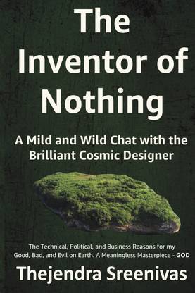 The Inventor of Nothing - A Mild and Wild Chat with the Brilliant Cosmic Designer  - A Mild and Wild Chat with the Brilliant Cosmic Designer