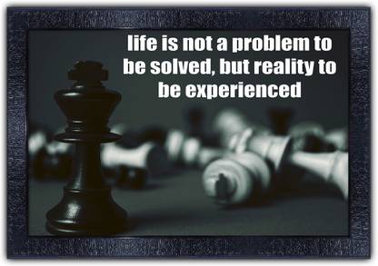 Poster N Frames 420-MOTIVATIONAL QUOTES life is not a problem to be solved but reality to be experienced with Wooden Synthetic Frame Digital Reprint 13.5 inch x 19 inch Painting