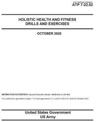 Army Techniques Publication ATP 7-22.02 Holistic Health and Fitness Drills and Exercises October 2020