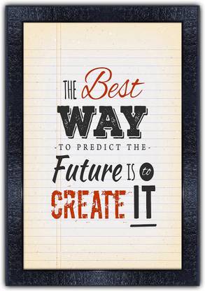 Poster N Frames 200-MOTIVATIONAL QUOTES the best way to predict the future is to create it with Wooden Synthetic Frame Digital Reprint 19 inch x 13.5 inch Painting