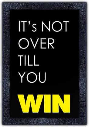 pnf 966-MOTIVATIONAL QUOTES its not over till you win with Wooden Synthetic Frame Digital Reprint 19 inch x 13.5 inch Painting
