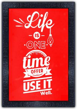 pnf 942-MOTIVATIONAL QUOTES life is one time offer use it well with Wooden Synthetic Frame Digital Reprint 19 inch x 13.5 inch Painting