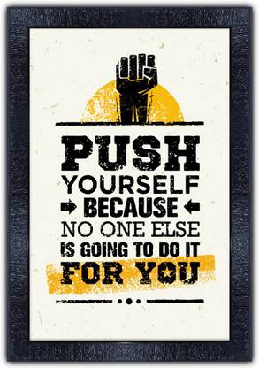 pnf 1079-MOTIVATIONAL QUOTES push yourself because no one else is going to do it for you with Wooden Synthetic Frame Digital Reprint 19 inch x 13.5 inch Painting