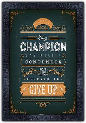 Poster N Frames 43-MOTIVATIONAL QUOTES every champion was once a contender that refused to give up with Wooden Synthetic Frame Digital Reprint 19 inch x 13.5 inch Painting