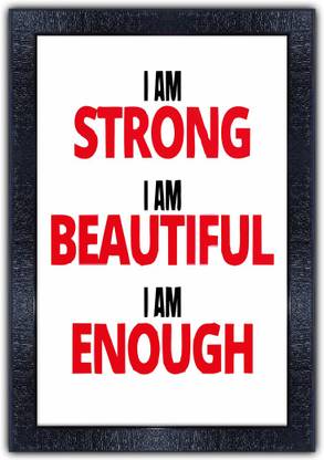 Poster N Frames 266-MOTIVATIONAL QUOTES i am strong iam beautiful i am enough with Wooden Synthetic Frame Digital Reprint 19 inch x 13.5 inch Painting