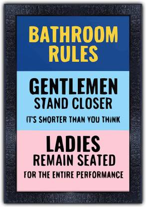 Poster N Frames 269-MOTIVATIONAL QUOTES bathroom rules gentlemen stand closer its shorter than you think ladies remain seated for the entire performance with Wooden Synthetic Frame Digital Reprint 19 inch x 13.5 inch Painting