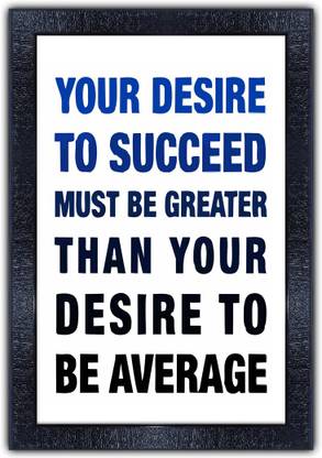 pnf 1255-MOTIVATIONAL QUOTES your desire to succeed with Wooden Synthetic Frame Digital Reprint 19 inch x 13.5 inch Painting