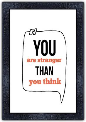 Poster N Frames 555-MOTIVATIONAL QUOTES you are stranger than you think with Wooden Synthetic Frame Digital Reprint 19 inch x 13.5 inch Painting