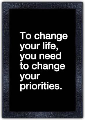 pnf 594-MOTIVATIONAL QUOTES to change your life you need to change your priorities. with Wooden Synthetic Frame Digital Reprint 19 inch x 13.5 inch Painting